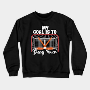 My Goal Is To Deny Yours Crewneck Sweatshirt